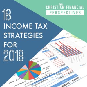 18 Income Tax Strategies for 2018 Christian Financial Perspectives Podcast Cover Art of tax sheet graphs and tables titled 18 Income Tax Strategies for 2018