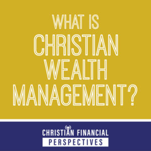 Christian Financial Perspectives Podcast Cover Art titled What is Christian Wealth Management