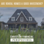 2 story home with the title are rental homes a good investment from Christian Financial Perspectives podcast