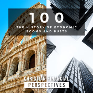 Episode 100 - The History of Economic Booms and Busts