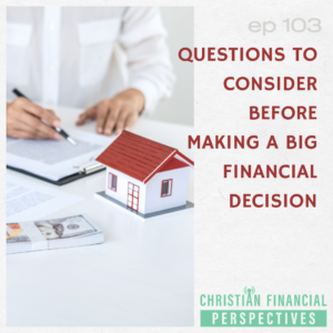 103 - Questions to Consider Before Making a Big Financial Decision
