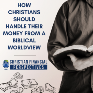 How Christians Should Handle Their Money From a Biblical Worldview Podcast Cover