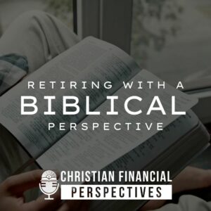 Retiring with a biblical perspective PODCAST cover photo Retiring with a biblical perspective PODCAST cover photo